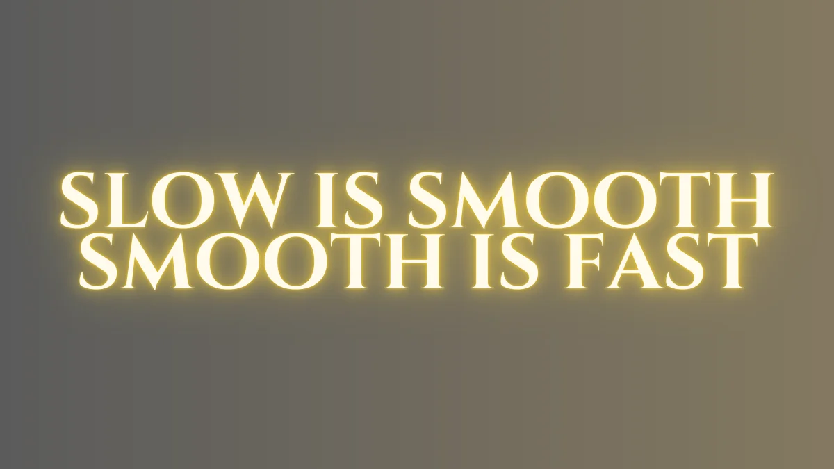 slow is smooth smooth is fast